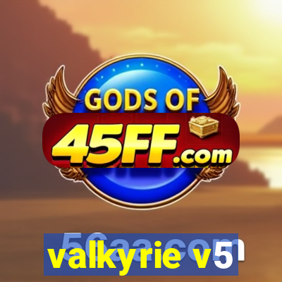 valkyrie v5